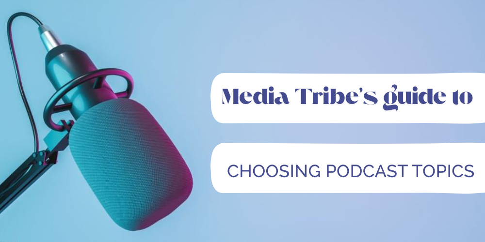 Best strategies to pick podcast topics for Indian audiences by Media Tribe